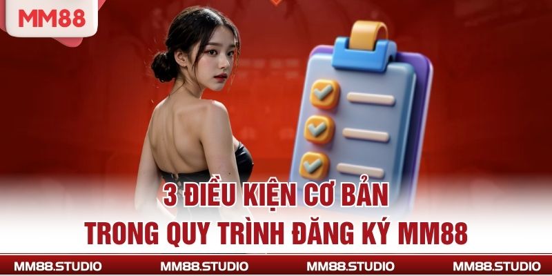 3 điều kiện cơ bản trong quy trình đăng ký MM88