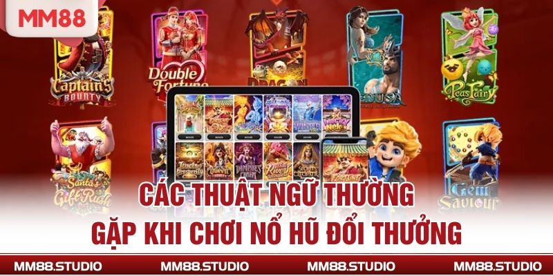 Các thuật ngữ thường gặp khi chơi nổ hũ đổi thưởng