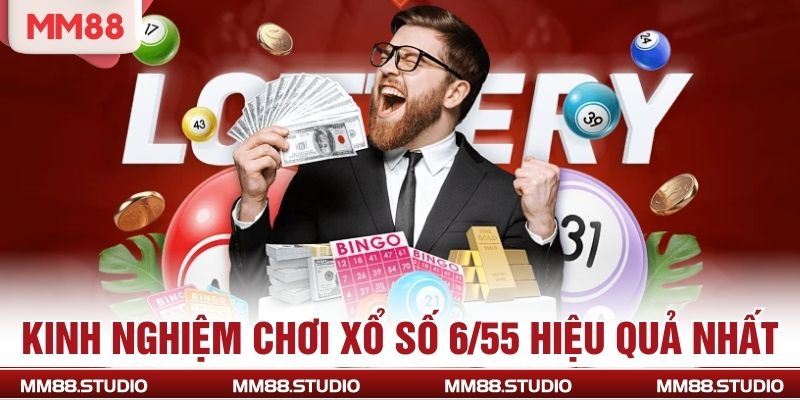 Kinh nghiệm chơi xổ số 6/55 hiệu quả nhất