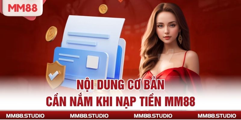 Nội dung cơ bản cần nắm khi nạp tiền MM88