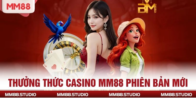 Thưởng thức casino MM88 phiên bản mới