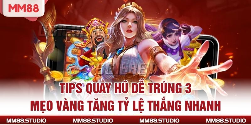 Tips Quay Hũ Dễ Trúng
