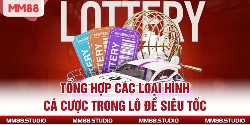 Tổng hợp các loại hình cá cược trong lô đề siêu tốc